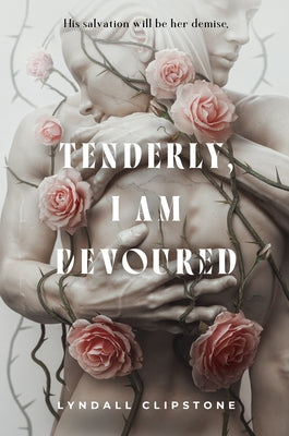 Cover Image for Tenderly, I Am Devoured -- Lyndall Clipstone, Hardcover