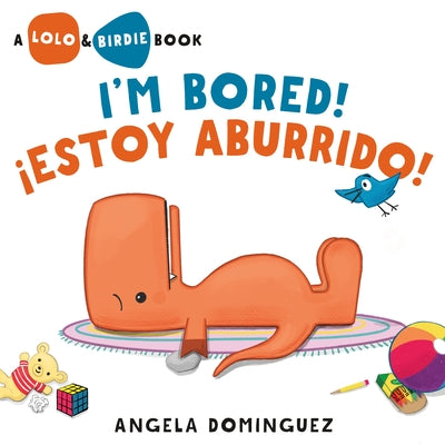 Cover Image for Lolo and Birdie: I'm Bored! / ¡Estoy Aburrido! (Spanish Bilingual) -- Angela Dominguez, Hardcover