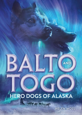 Cover Image for Balto and Togo: Hero Dogs of Alaska -- Helen Moss, Paperback
