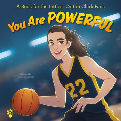 Cover Image for You Are Powerful: A Book for the Littlest Caitlin Clark Fans -- Odd Dot, Hardcover