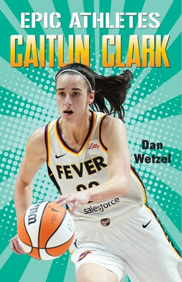 Cover Image for Epic Athletes: Caitlin Clark -- Dan Wetzel, Hardcover