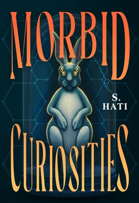 Cover Image for Morbid Curiosities -- S. Hati, Hardcover