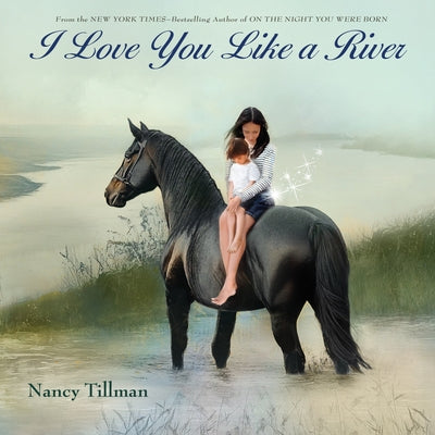 Cover Image for I Love You Like a River -- Nancy Tillman, Hardcover