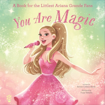 Cover Image for You Are Magic: A Book for the Littlest Ariana Grande Fans -- Emma Carlson Berne, Hardcover