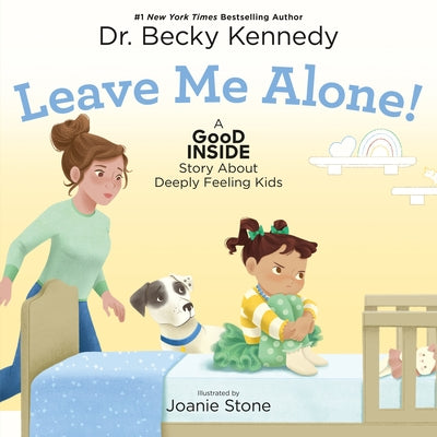 Cover Image for Leave Me Alone!: A Good Inside Story about Deeply Feeling Kids -- Becky Kennedy, Hardcover