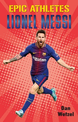 Cover Image for Epic Athletes: Lionel Messi -- Dan Wetzel, Paperback