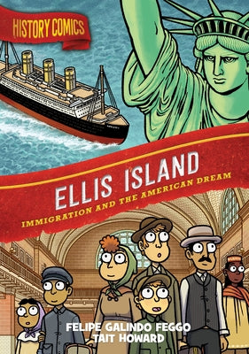 History Comics: Ellis Island: Immigration and the American Dream -- Felipe Galindo Feggo, Paperback