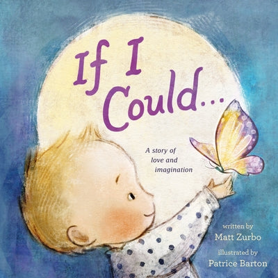 Cover Image for If I Could . . .: A Story of Love and Imagination -- Matt Zurbo, Hardcover