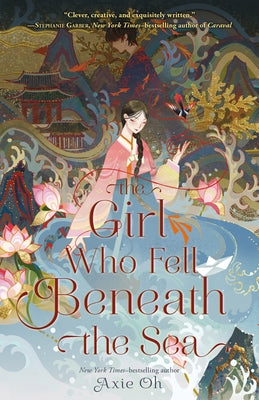 Cover Image for The Girl Who Fell Beneath the Sea -- Axie Oh, Hardcover