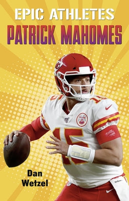 Epic Athletes: Patrick Mahomes -- Dan Wetzel, Paperback