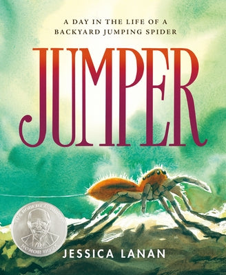 Cover Image for Jumper: A Day in the Life of a Backyard Jumping Spider -- Jessica Lanan, Hardcover