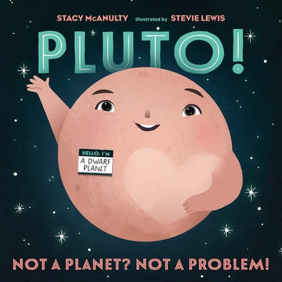 Cover Image for Pluto!: Not a Planet? Not a Problem! -- Stacy McAnulty, Hardcover