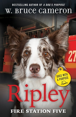 Cover Image for Ripley: Fire Station Five: Dogs with a Purpose -- W. Bruce Cameron, Hardcover