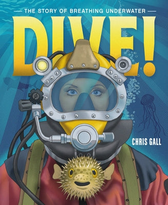 Dive!: The Story of Breathing Underwater -- Chris Gall, Hardcover