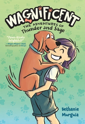 Wagnificent: The Adventures of Thunder and Sage -- Bethanie Murguia, Hardcover