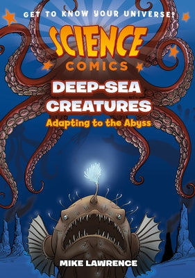 Cover Image for Science Comics: Deep-Sea Creatures: Adapting to the Abyss -- Mike Lawrence, Paperback