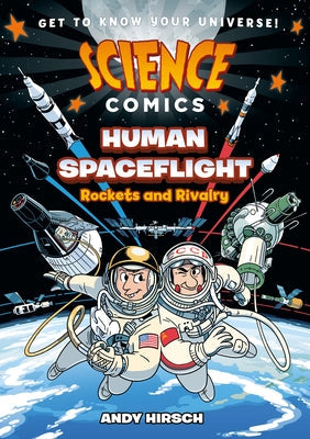 Science Comics: Human Spaceflight: Rockets and Rivalry -- Andy Hirsch, Hardcover