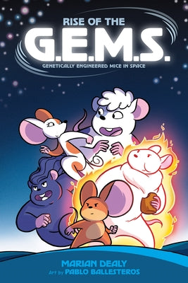 Cover Image for Rise of the G.E.M.S. (Genetically Engineered Mice in Space) -- Marian Dealy, Paperback