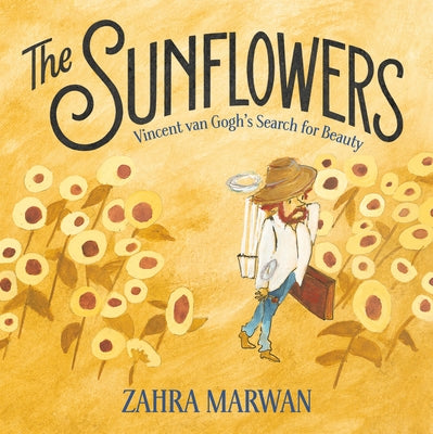 The Sunflowers: Vincent Van Gogh's Search for Beauty -- Zahra Marwan, Hardcover