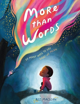 Cover Image for More Than Words: So Many Ways to Say What We Mean -- Roz MacLean, Hardcover