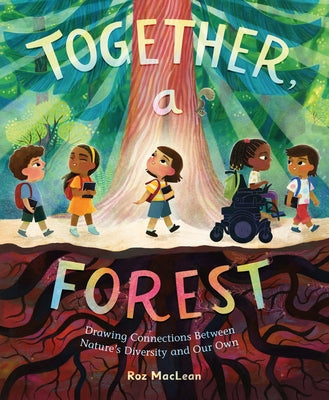 Cover Image for Together, a Forest: Drawing Connections Between Nature's Diversity and Our Own -- Roz MacLean, Hardcover