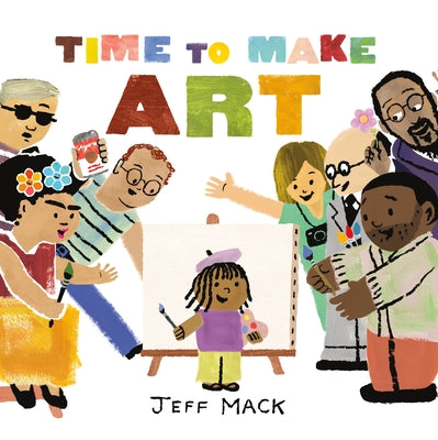 Cover Image for Time to Make Art -- Jeff Mack, Hardcover