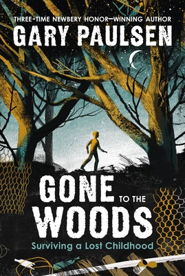 Cover Image for Gone to the Woods: Surviving a Lost Childhood -- Gary Paulsen, Paperback