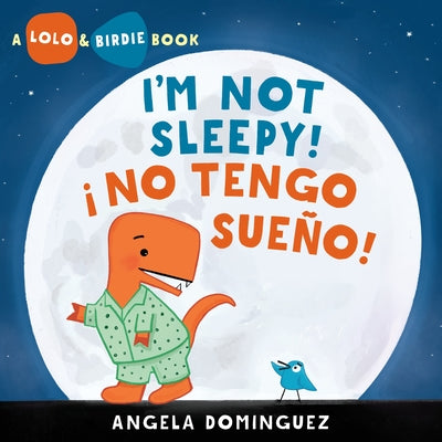 Cover Image for Lolo and Birdie: I'm Not Sleepy! / ¡ No Tengo Sueño! (Spanish Bilingual) -- Angela Dominguez, Hardcover