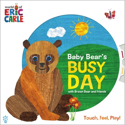 Cover Image for Baby Bear's Busy Day with Brown Bear and Friends (World of Eric Carle): An Interactive Board Book with a Spinning Wheel Cover, Push & Pull Tabs, and T -- Eric Carle, Board Books