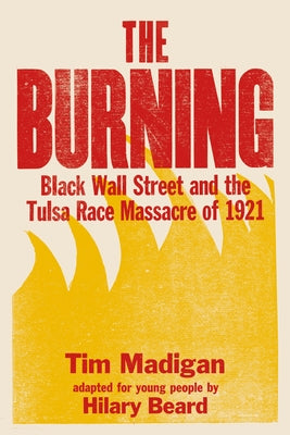 Cover Image for The Burning (Young Readers Edition): Black Wall Street and the Tulsa Race Massacre of 1921 -- Tim Madigan, Paperback