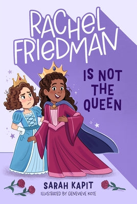 Cover Image for Rachel Friedman Is Not the Queen -- Sarah Kapit, Hardcover