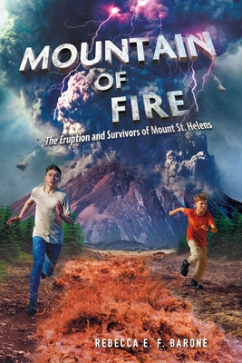 Cover Image for Mountain of Fire: The Eruption and Survivors of Mount St. Helens -- Rebecca E. F. Barone, Hardcover