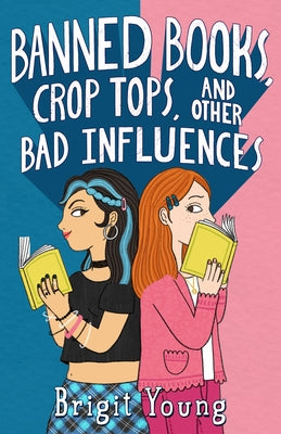 Banned Books, Crop Tops, and Other Bad Influences -- Brigit Young, Hardcover
