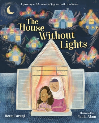 The House Without Lights: A Glowing Celebration of Joy, Warmth, and Home -- Reem Faruqi, Hardcover