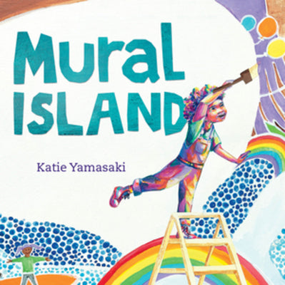 Cover Image for Mural Island -- Katie Yamasaki, Hardcover