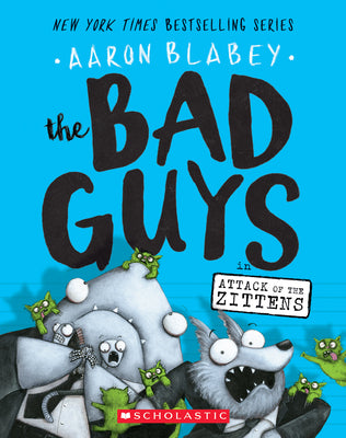 Cover Image for The Bad Guys in Attack of the Zittens (the Bad Guys #4): Volume 4 -- Aaron Blabey, Paperback