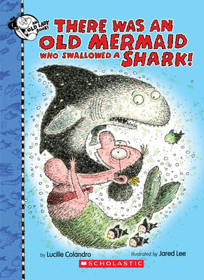 Cover Image for There Was an Old Mermaid Who Swallowed a Shark! -- Lucille Colandro, Hardcover
