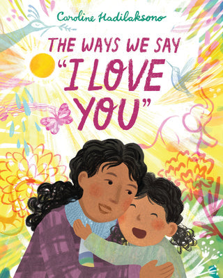 The Ways We Say I Love You -- Caroline Hadilaksono, Hardcover