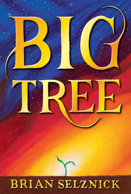 Big Tree -- Brian Selznick, Hardcover