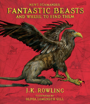 Cover Image for Fantastic Beasts and Where to Find Them: The Illustrated Edition -- J. K. Rowling, Hardcover