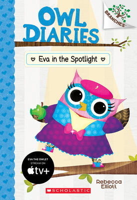 Cover Image for Eva in the Spotlight: A Branches Book (Owl Diaries #13): Volume 13 -- Rebecca Elliott, Paperback