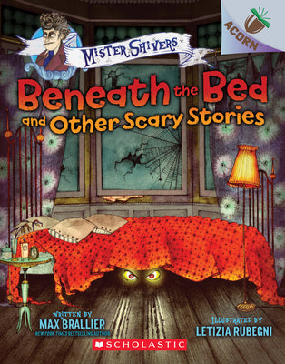Cover Image for Beneath the Bed and Other Scary Stories: An Acorn Book (Mister Shivers #1): Volume 1 -- Max Brallier, Paperback