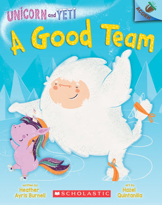 Cover Image for A Good Team: An Acorn Book (Unicorn and Yeti #2) -- Heather Ayris Burnell, Paperback