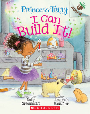 Cover Image for I Can Build It!: An Acorn Book (Princess Truly #3): Volume 3 -- Kelly Greenawalt, Paperback