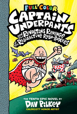 Cover Image for Captain Underpants and the Revolting Revenge of the Radioactive Robo-Boxers: Color Edition (Captain Underpants #10): From the Creator of Dog Man: Volu -- Dav Pilkey, Hardcover