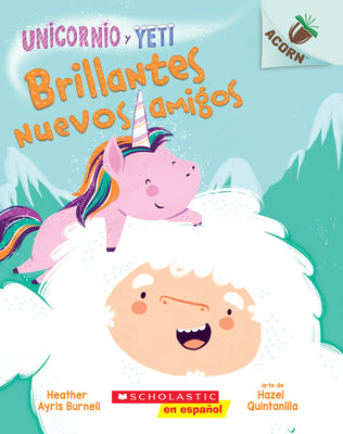 Cover Image for Unicornio Y Yeti 1: Brillantes Nuevos Amigos (Sparkly New Friends): Volume 1 -- Heather Ayris Burnell, Paperback