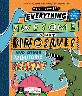 Cover Image for Everything Awesome about Dinosaurs and Other Prehistoric Beasts!: Volume 1 -- Mike Lowery, Hardcover