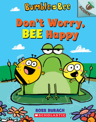 Cover Image for Don't Worry, Bee Happy: An Acorn Book (Bumble and Bee #1) -- Ross Burach, Paperback