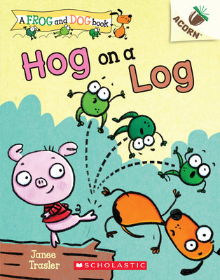Cover Image for Hog on a Log: An Acorn Book (a Frog and Dog Book #3): Volume 3 -- Janee Trasler, Paperback