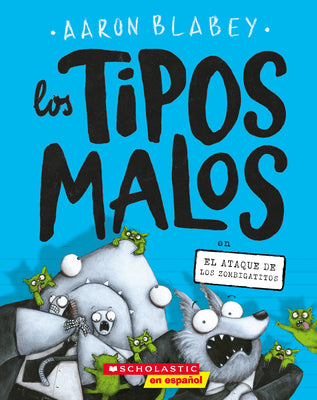 Cover Image for Los Tipos Malos En El Ataque de Los Zombigatitos (Bad Guys in Attack of the Zittens): Volume 4 -- Aaron Blabey, Paperback